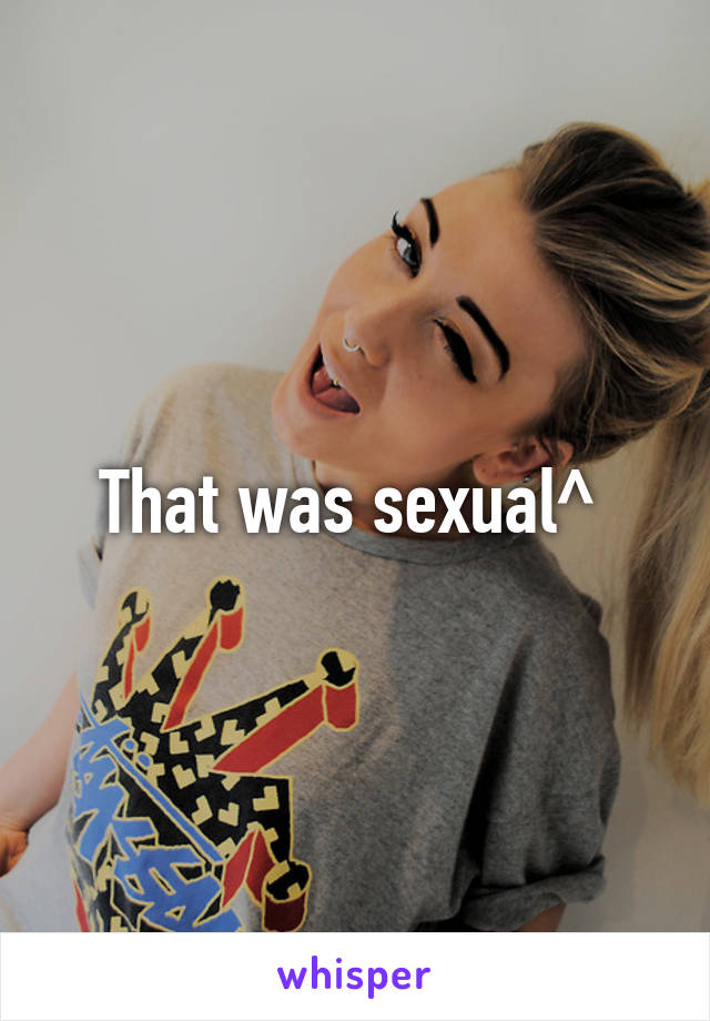 That was sexual^ 