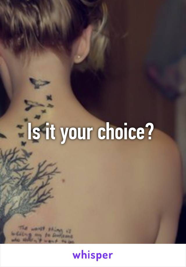 Is it your choice? 