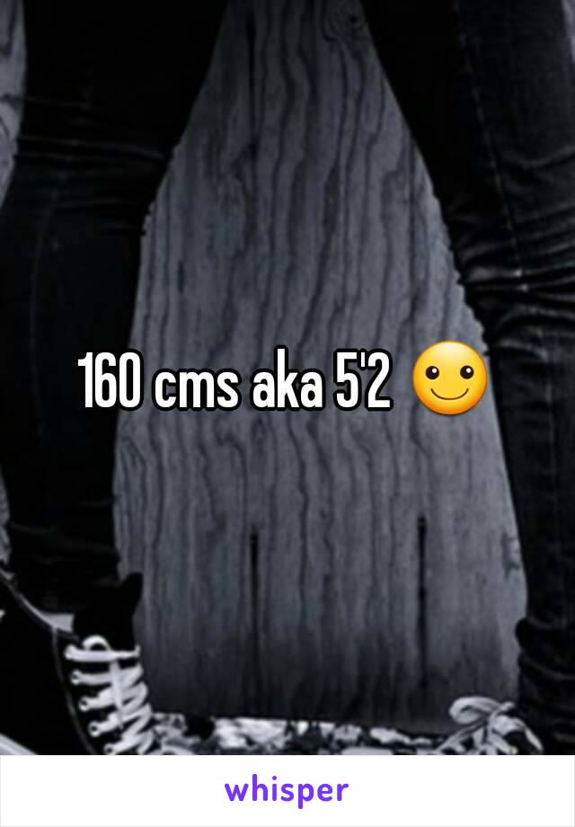 160 cms aka 5'2 ☺