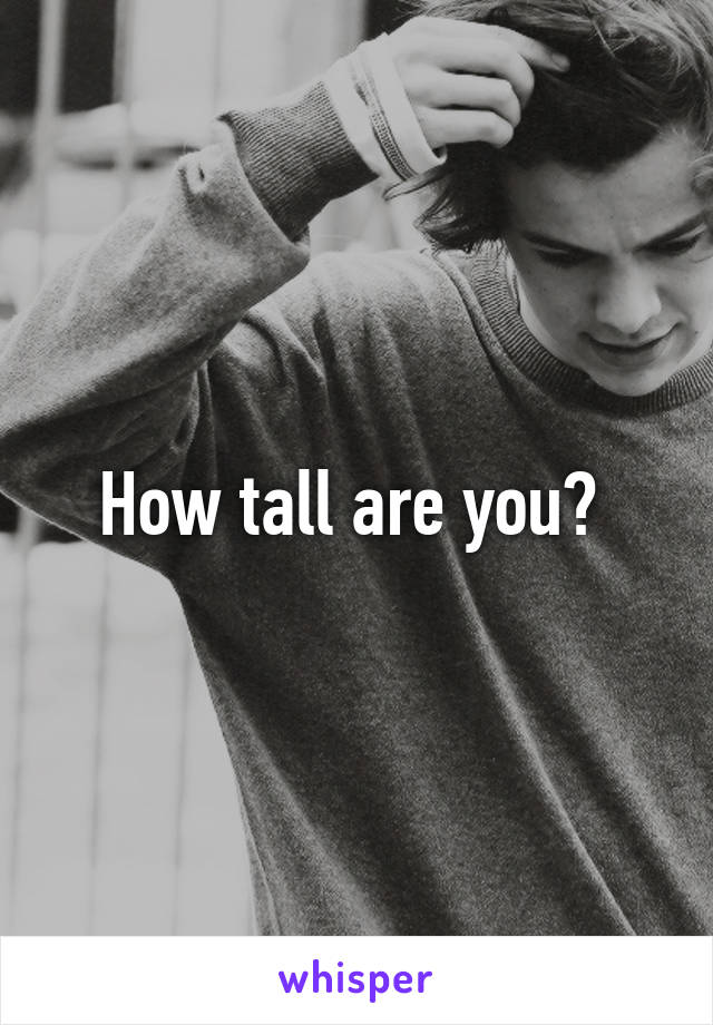 How tall are you? 