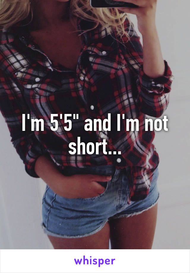 I'm 5'5" and I'm not short...