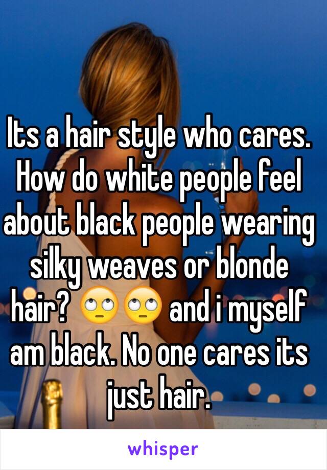 Its a hair style who cares. How do white people feel about black people wearing silky weaves or blonde hair? 🙄🙄 and i myself am black. No one cares its just hair. 