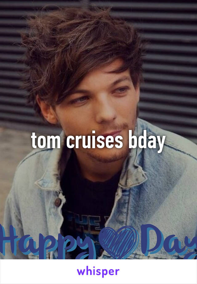 tom cruises bday