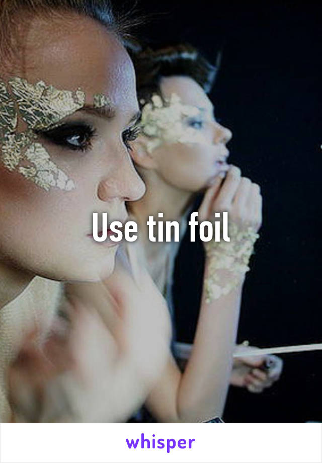 Use tin foil