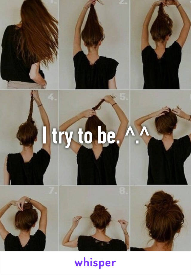 I try to be. ^.^