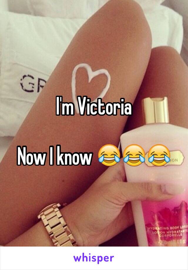 I'm Victoria

Now I know 😂😂😂