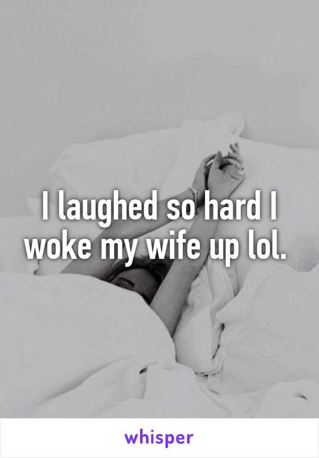 I laughed so hard I woke my wife up lol. 