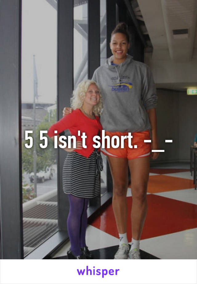 5 5 isn't short. -_-