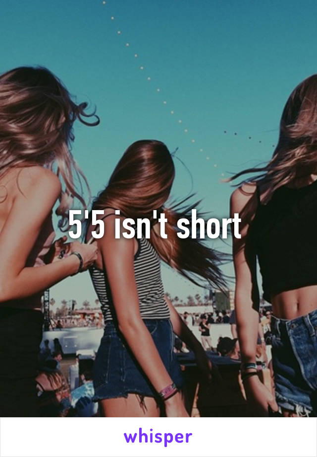 5'5 isn't short 