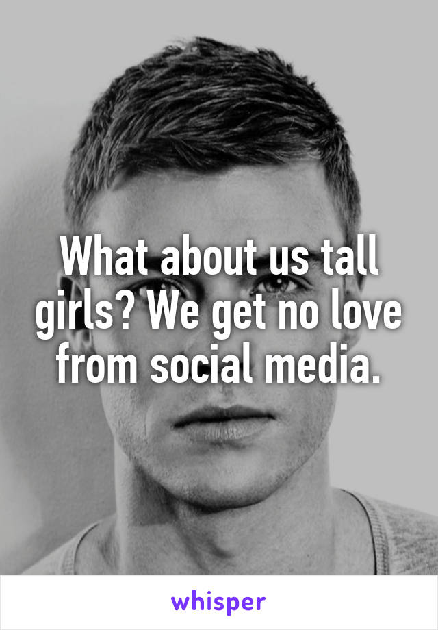 What about us tall girls? We get no love from social media.