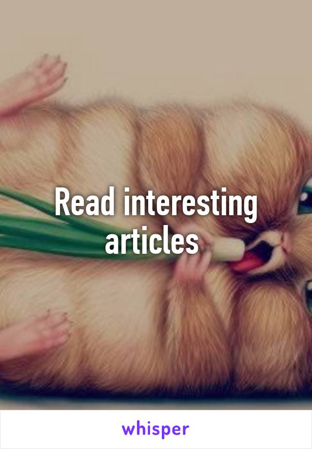 Read interesting articles 