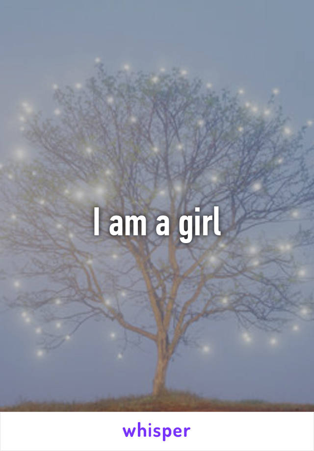 I am a girl