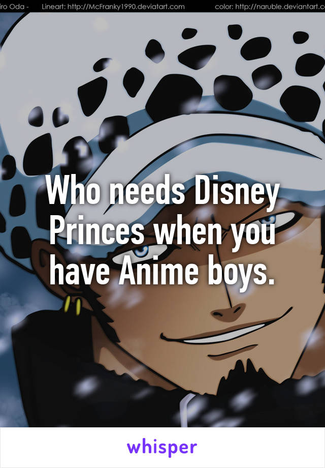 Who needs Disney Princes when you have Anime boys.