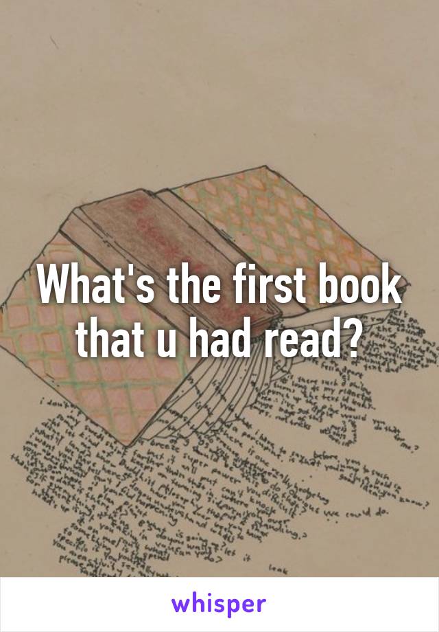 What's the first book that u had read?