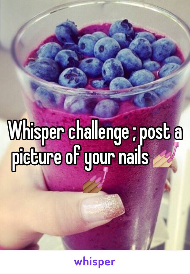 Whisper challenge ; post a picture of your nails 💅🏼💅🏾