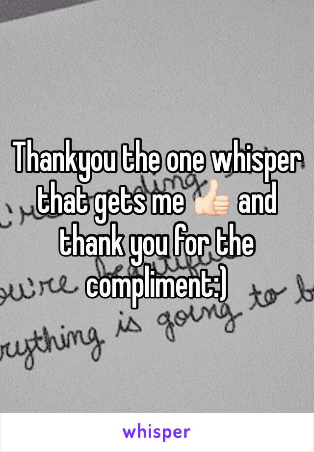 Thankyou the one whisper that gets me 👍🏻 and thank you for the compliment:)