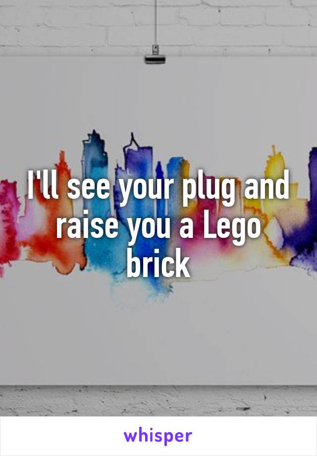 I'll see your plug and raise you a Lego brick