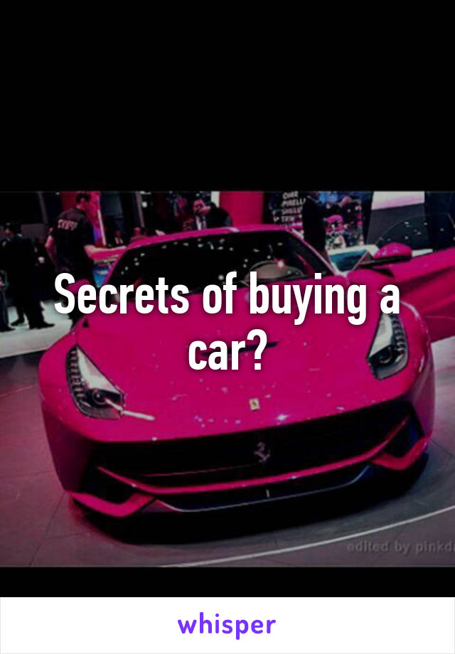 Secrets of buying a car?