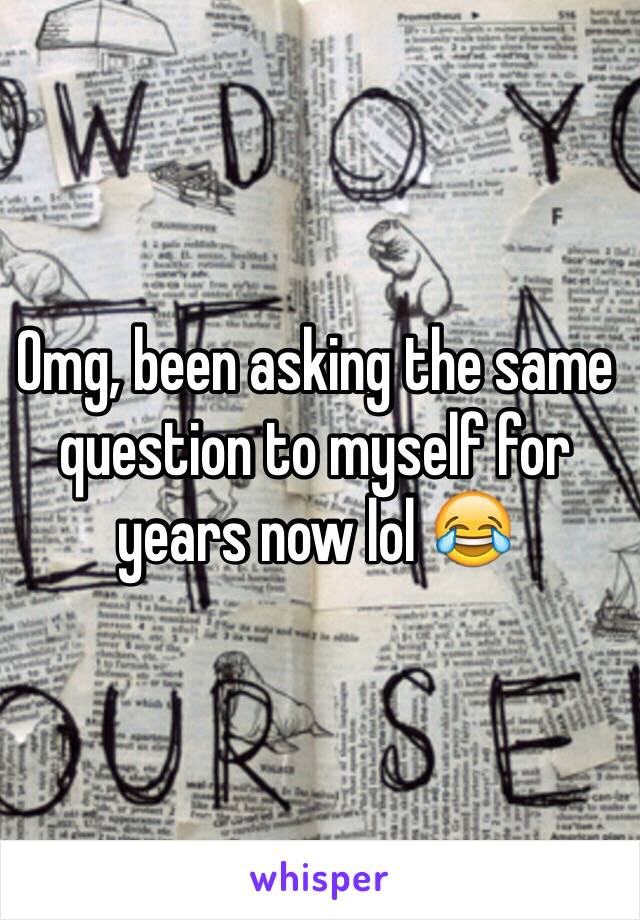 Omg, been asking the same question to myself for years now lol 😂