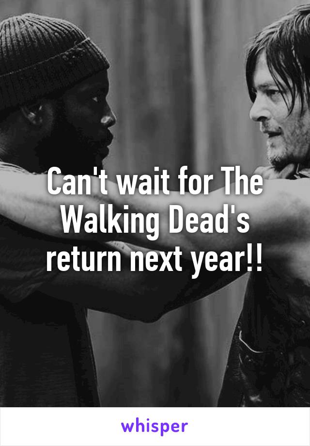 Can't wait for The Walking Dead's return next year!!
