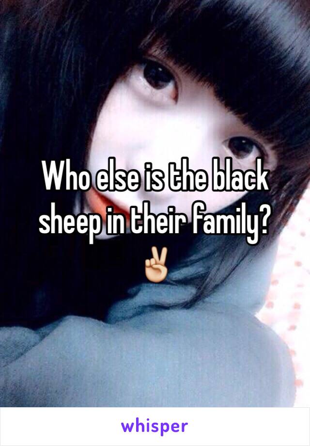 Who else is the black sheep in their family? 
✌️