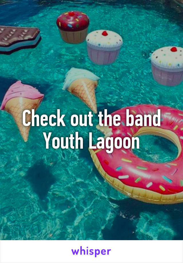 Check out the band Youth Lagoon
