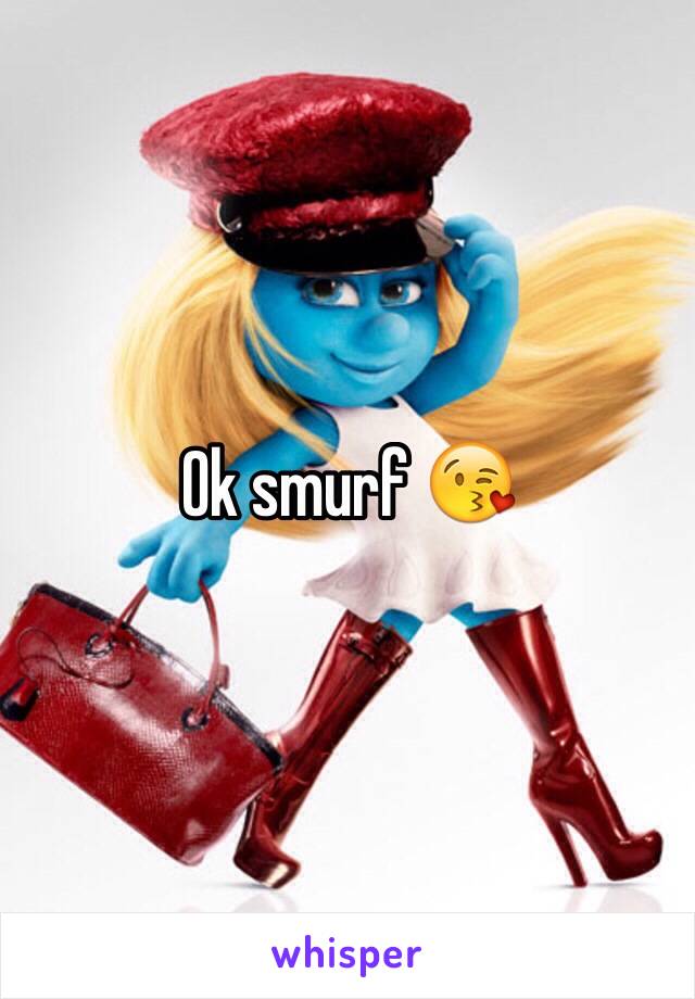 Ok smurf 😘