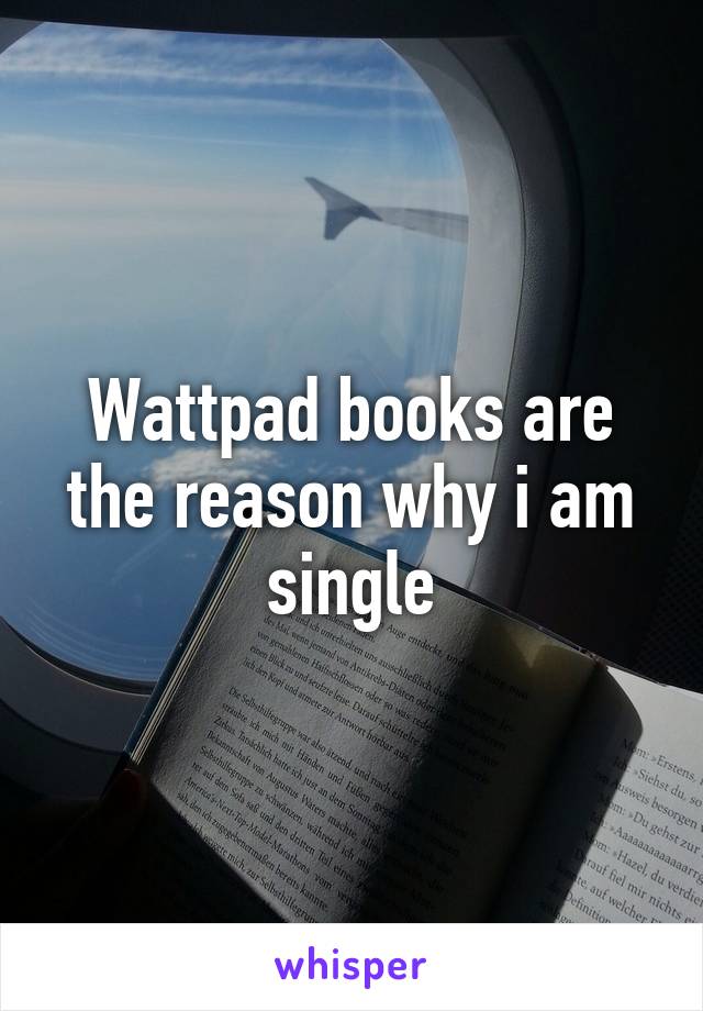 Wattpad books are the reason why i am single