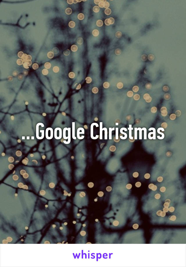 ...Google Christmas