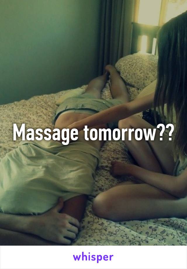 Massage tomorrow??