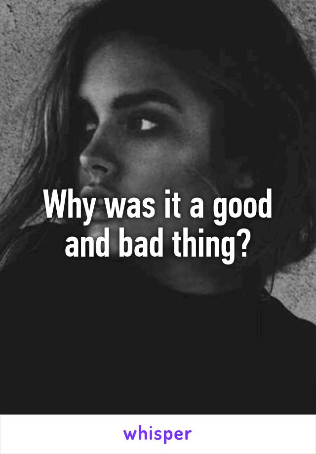 Why was it a good and bad thing?