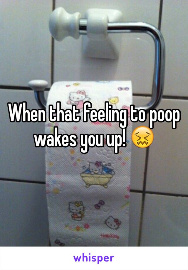 When that feeling to poop wakes you up! 😖