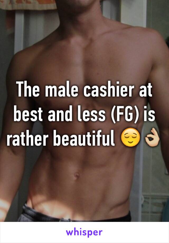 The male cashier at best and less (FG) is rather beautiful 😌👌🏼