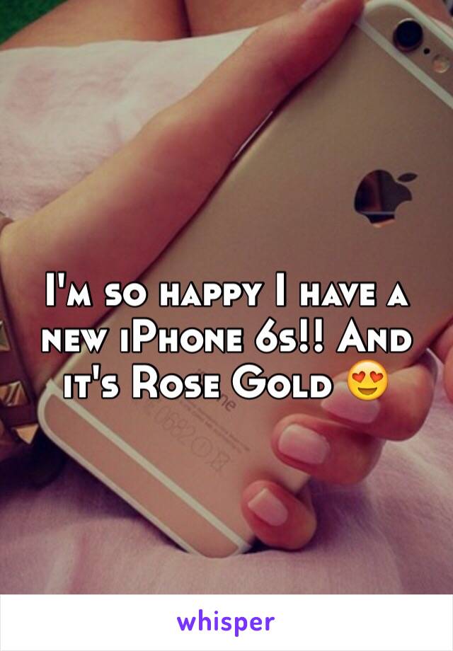 I'm so happy I have a new iPhone 6s!! And it's Rose Gold 😍