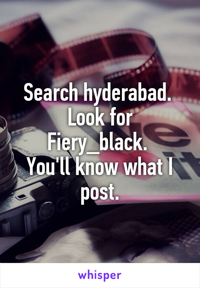 Search hyderabad. 
Look for Fiery_black. 
You'll know what I post.