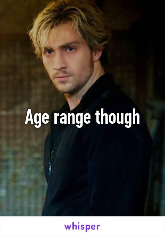 Age range though