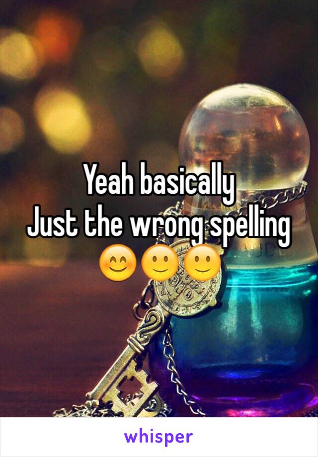 Yeah basically 
Just the wrong spelling 
😊🙂🙂