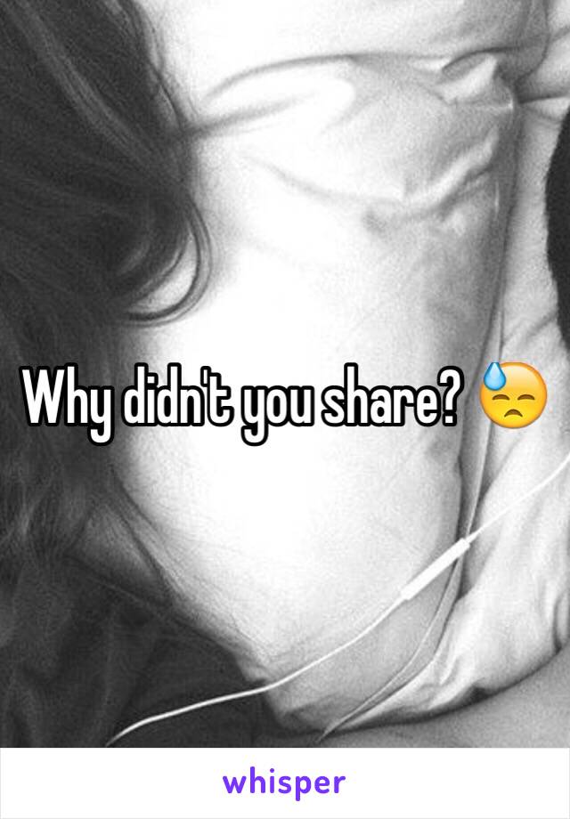 Why didn't you share? 😓