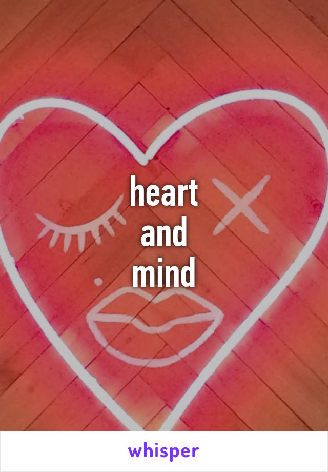 heart
and
mind