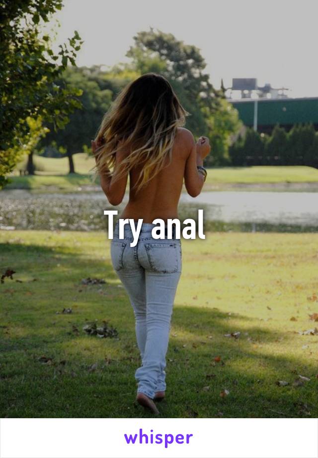 Try anal 