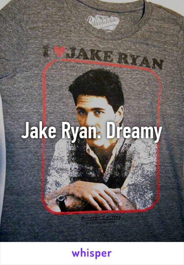 Jake Ryan. Dreamy