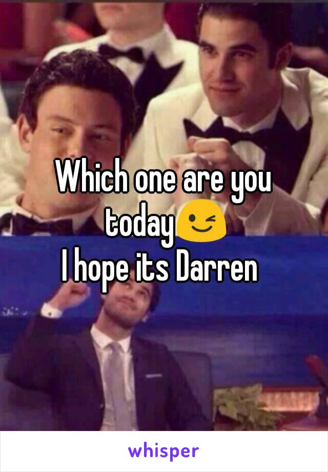 Which one are you today😉
I hope its Darren 