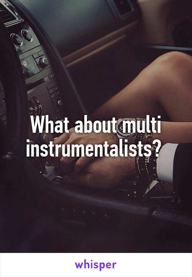 What about multi instrumentalists? 