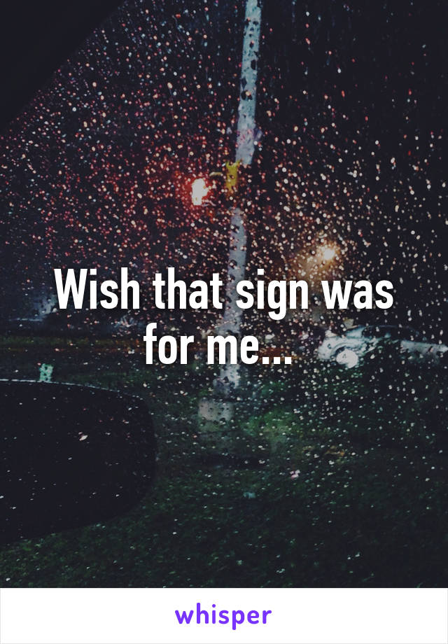 Wish that sign was for me... 