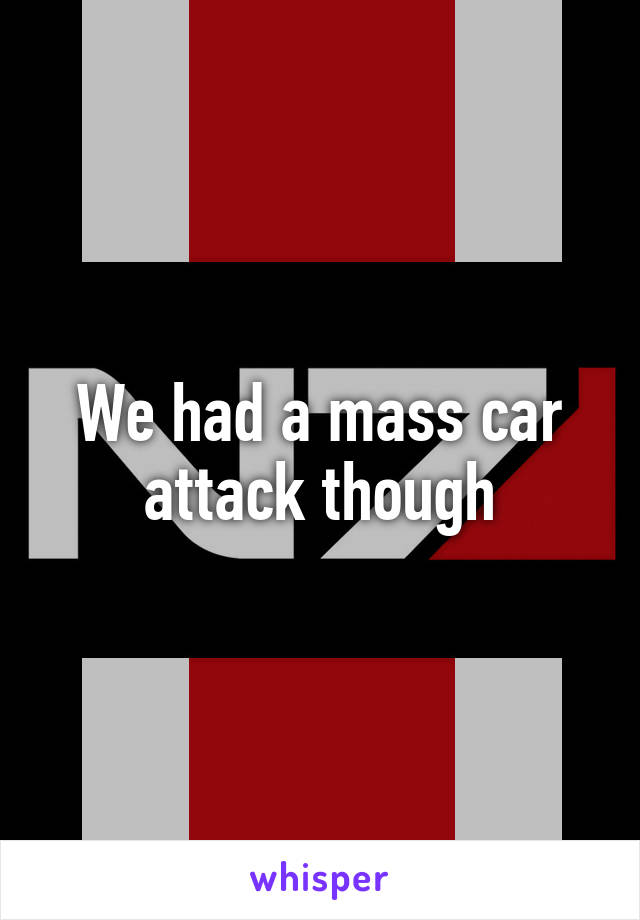 We had a mass car attack though