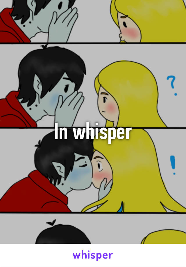 In whisper