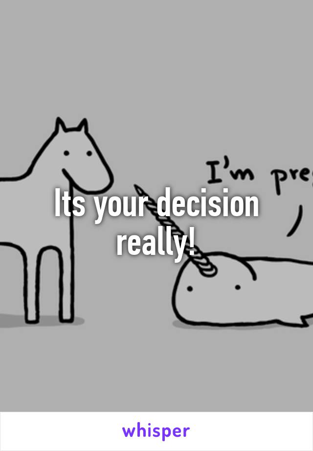 Its your decision really!