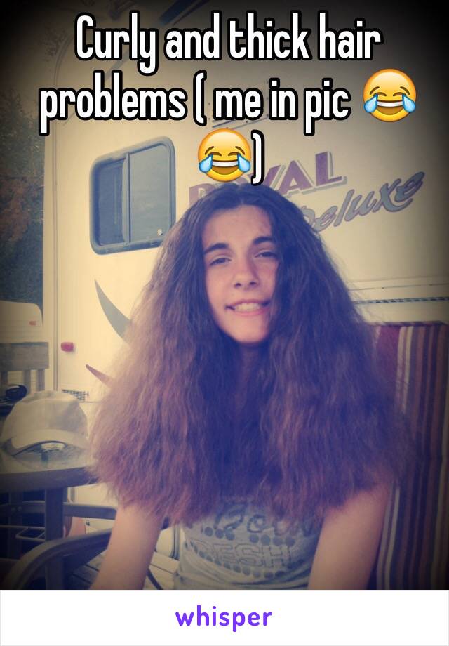 Curly and thick hair problems ( me in pic 😂😂) 