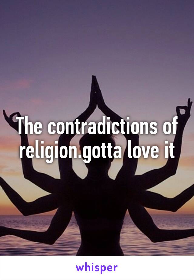 The contradictions of religion.gotta love it