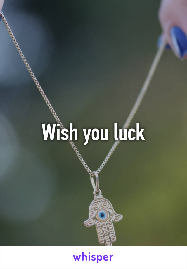 Wish you luck